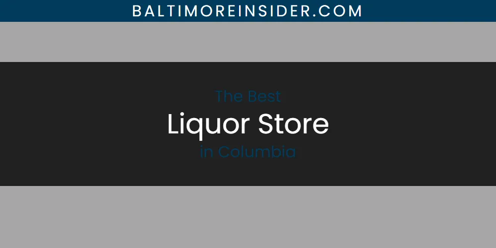 The Absolute Best Liquor Store in Columbia featured